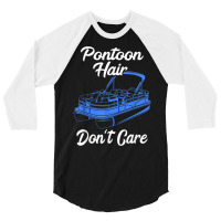 Pontoon Hair Don't Care Pontoon Boat Motorboating Pontooning T Shirt 3/4 Sleeve Shirt | Artistshot