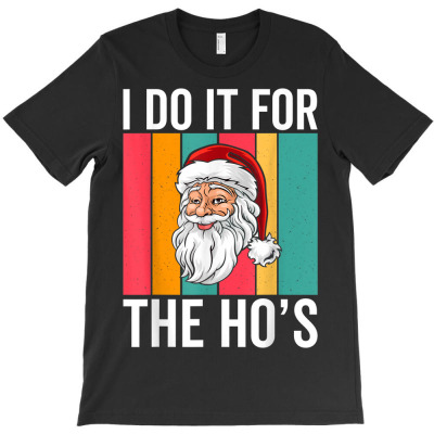 I Do It For The Ho T-shirt Designed By Bariteau Hannah