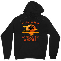 My Broom Broke So Now I Ride A Horse Funny Halloween Witch 46 Unisex Hoodie | Artistshot