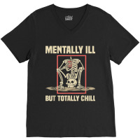 Mentally Ill But Totally Chill Halloween Costume Skeleton 57 V-neck Tee | Artistshot