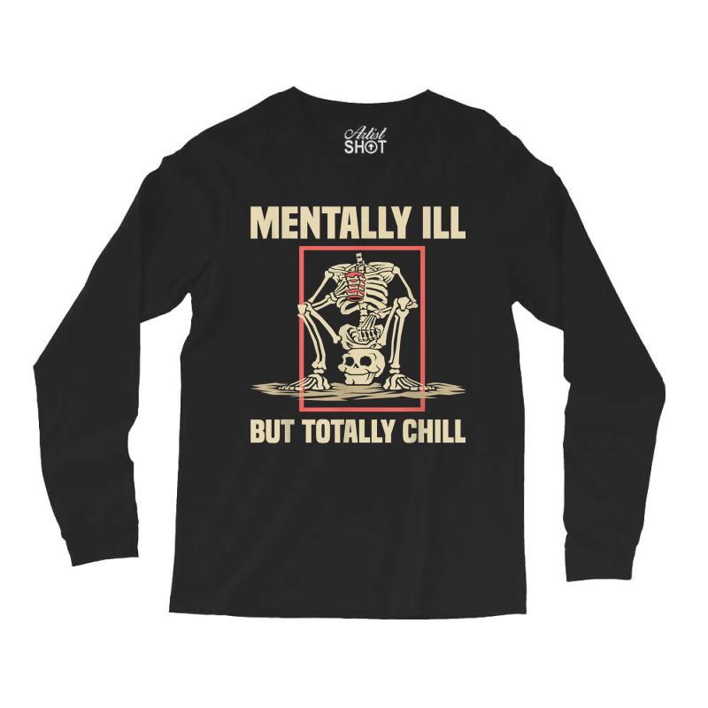 Mentally Ill But Totally Chill Halloween Costume Skeleton 57 Long Sleeve Shirts | Artistshot