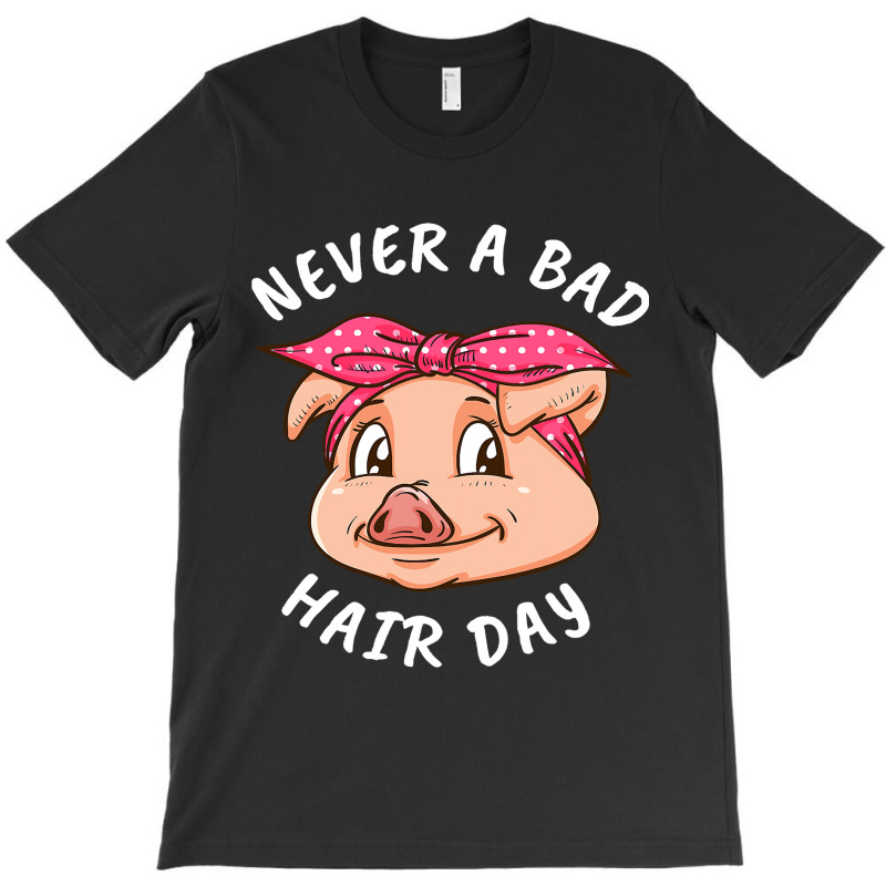 Never A Bad Hair Day Pig Lover Women Swine Pig 104 T-Shirt by MichaelAkins | Artistshot