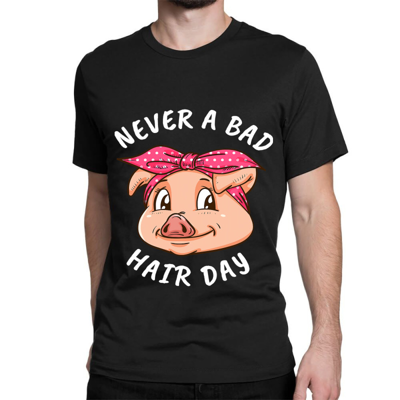 Never A Bad Hair Day Pig Lover Women Swine Pig 104 Classic T-shirt by MichaelAkins | Artistshot