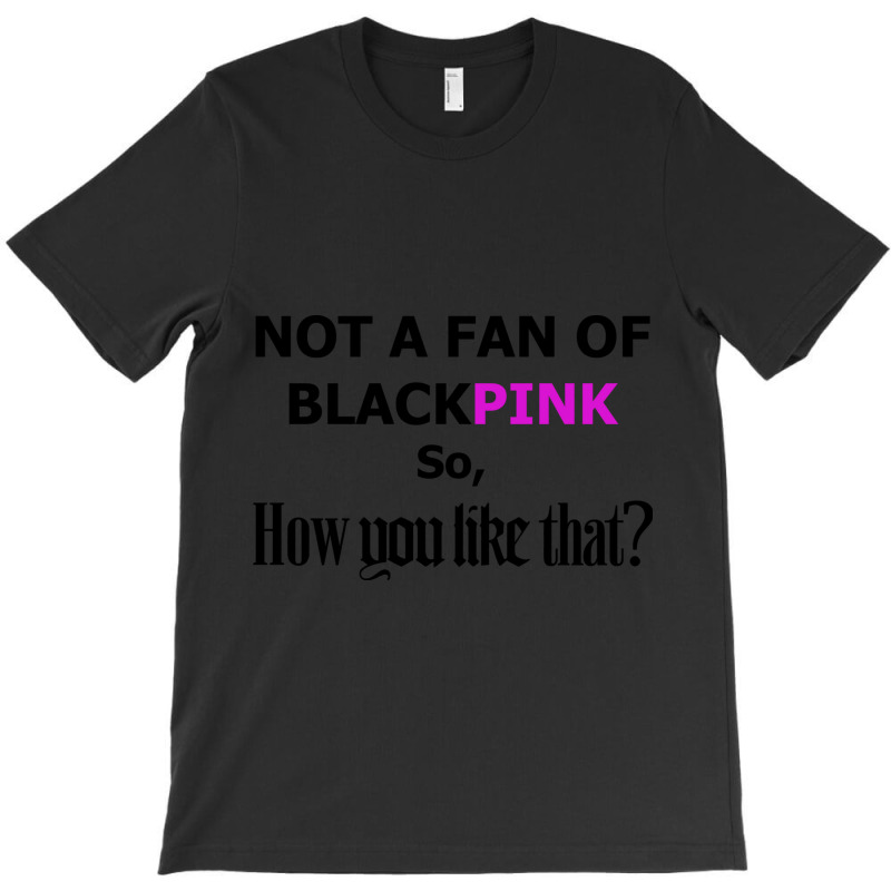 How You Like That Black Pink T-shirt | Artistshot