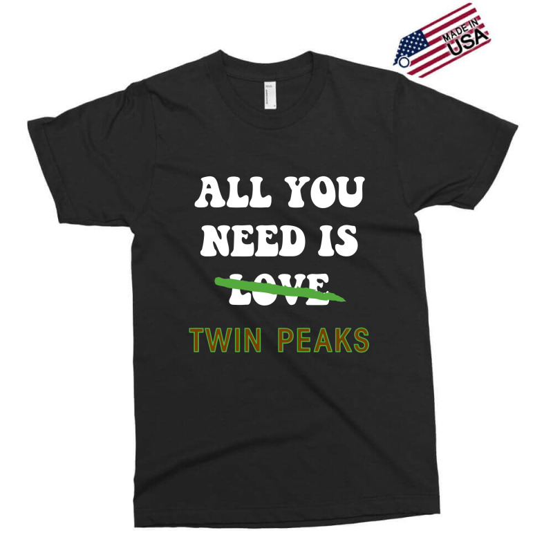 All You Need Is Twin Peaks Exclusive T-shirt | Artistshot