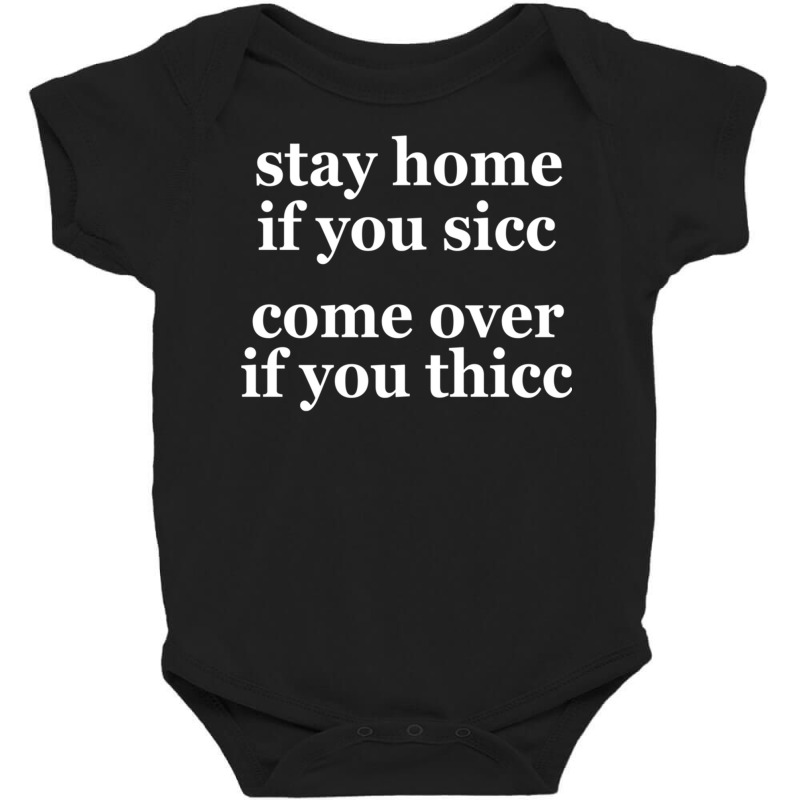 Stay Home If You Sicc Come Over If You Thicc 2022 Dank Meme Pullover H Baby Bodysuit | Artistshot