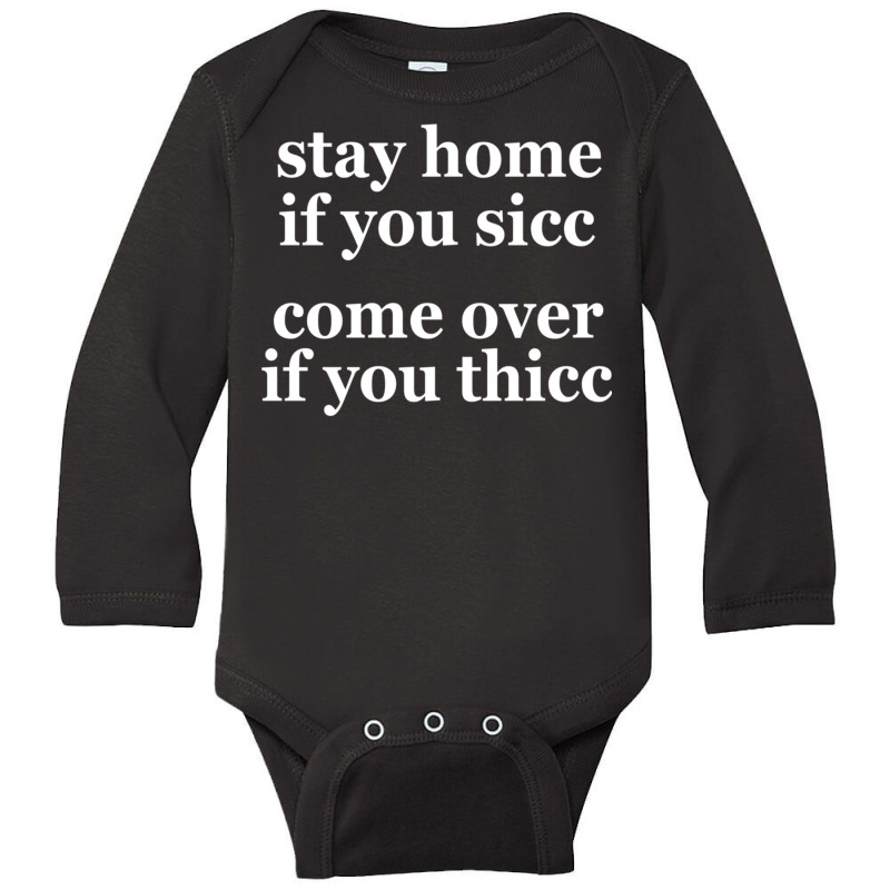 Stay Home If You Sicc Come Over If You Thicc 2022 Dank Meme Pullover H Long Sleeve Baby Bodysuit | Artistshot