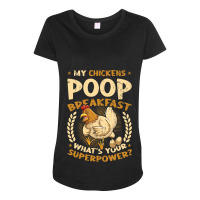 My Chickens Poop Breakfast Whats Your Superpower Chicken Maternity Scoop Neck T-shirt | Artistshot