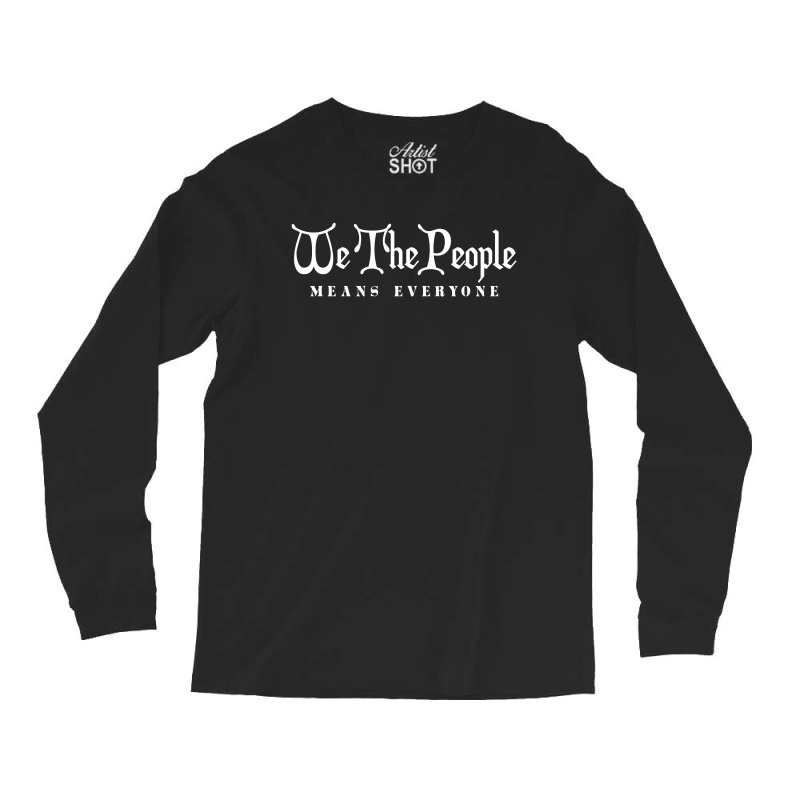We The People Means Everyone T Shirt Long Sleeve Shirts | Artistshot