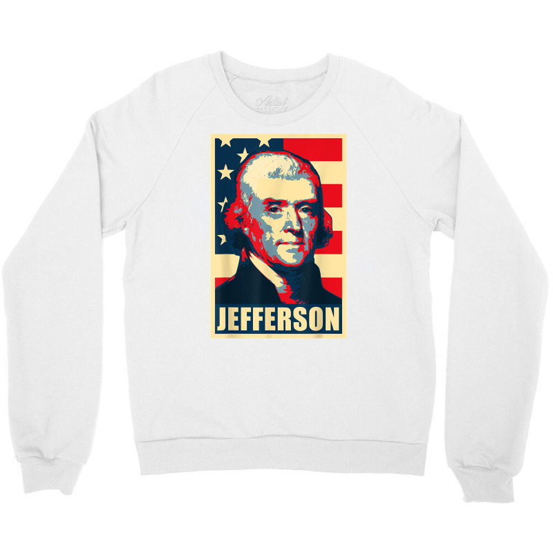 President Thomas Jefferson Propaganda Poster T Shirt Crewneck Sweatshirt by AbidahToenges | Artistshot