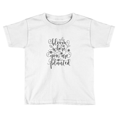 Bloom Where You Are Planted Floral Toddler T-shirt Designed By Kadalcoklat
