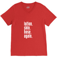 Lotion. Skin. Hose. Again. V-neck Tee | Artistshot