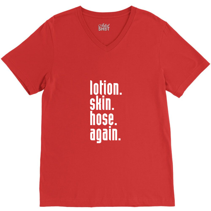 Lotion. Skin. Hose. Again. V-neck Tee | Artistshot