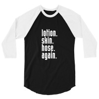 Lotion. Skin. Hose. Again. 3/4 Sleeve Shirt | Artistshot