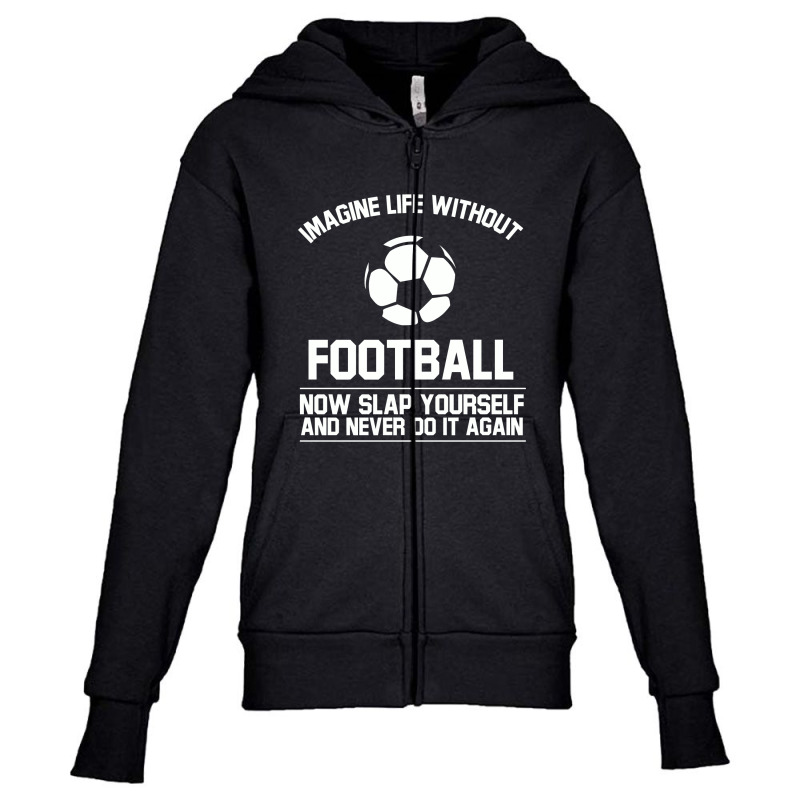 Ball Imagine Life Without Football Youth Zipper Hoodie by gedongbayi | Artistshot