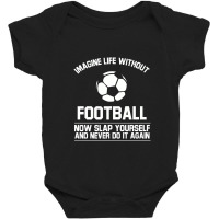 Ball Imagine Life Without Football Baby Bodysuit | Artistshot