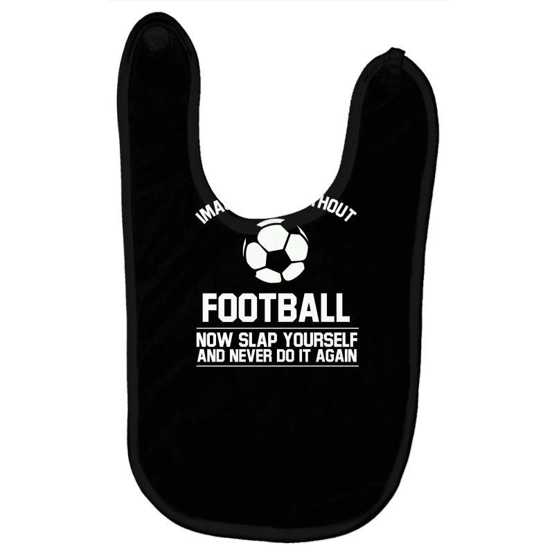 Ball Imagine Life Without Football Baby Bibs by gedongbayi | Artistshot