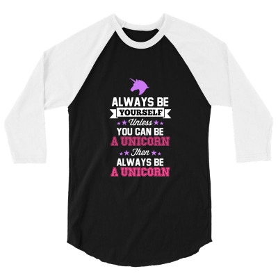 Be Yourself Unless You Can Be A Unicorn Text 3/4 Sleeve Shirt Designed By Gedongbayi
