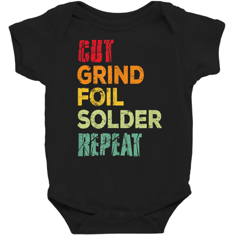 Cut, Grind, Foil, Solder, Repeat, Stained Glass Artist. T Shirt Baby Bodysuit | Artistshot