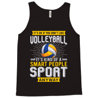 You Dont Like Volleyball Its Kind Smart People Sport Anyway Tank Top | Artistshot