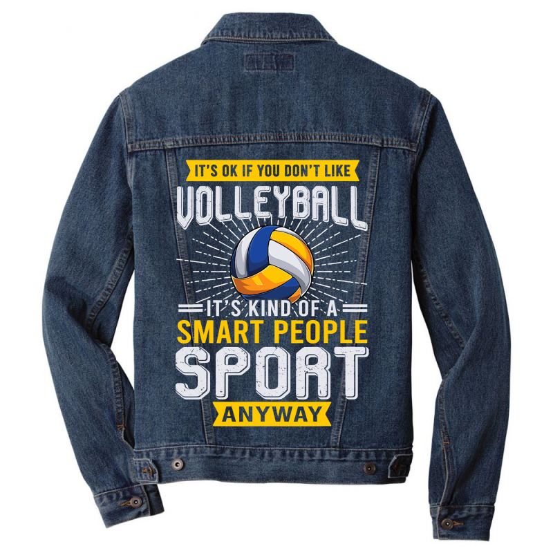 You Dont Like Volleyball Its Kind Smart People Sport Anyway Men Denim Jacket by pester | Artistshot