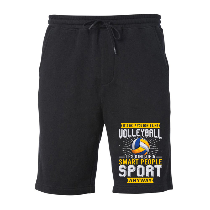 You Dont Like Volleyball Its Kind Smart People Sport Anyway Fleece Short by pester | Artistshot