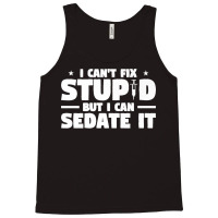 I Can't Fix Stupid But I Can Sedate It For Anesthesiologist Premium Tank Top | Artistshot