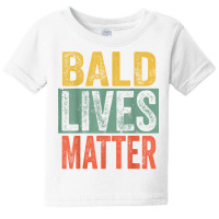 Bald Lives Matter  Funny Bald Is Beautiful, Bald Head Joke T Shirt Baby Tee | Artistshot