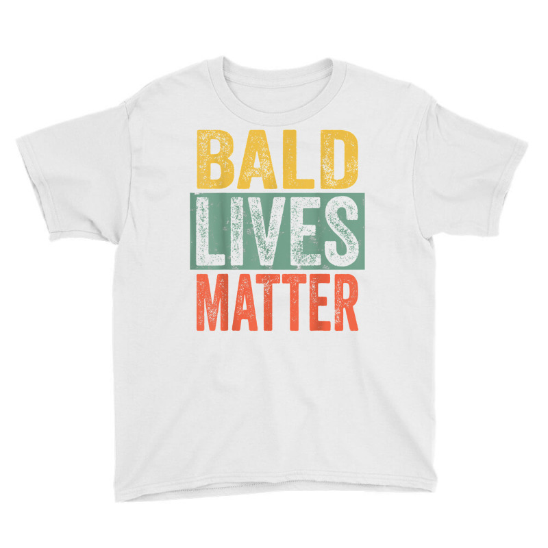 Bald Lives Matter  Funny Bald Is Beautiful, Bald Head Joke T Shirt Youth Tee | Artistshot