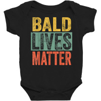 Bald Lives Matter  Funny Bald Is Beautiful, Bald Head Joke T Shirt Baby Bodysuit | Artistshot