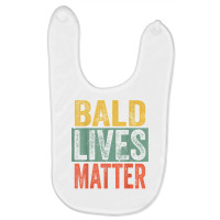 Bald Lives Matter  Funny Bald Is Beautiful, Bald Head Joke T Shirt Baby Bibs | Artistshot