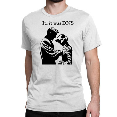 It...it Was Dns Classic T-shirt Designed By Tee Shop