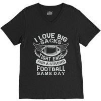 I Love Big Sacks Tight Ends And A Strong Football Game Day V-neck Tee | Artistshot