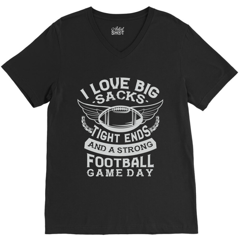 I Love Big Sacks Tight Ends And A Strong Football Game Day V-Neck Tee by pester | Artistshot