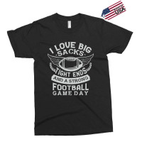 I Love Big Sacks Tight Ends And A Strong Football Game Day Exclusive T-shirt | Artistshot