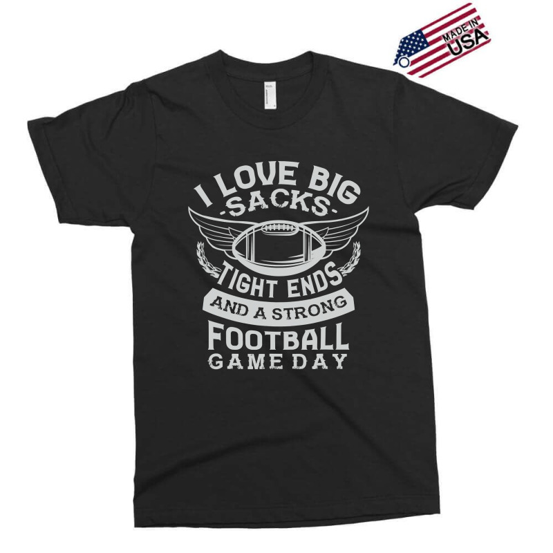 I Love Big Sacks Tight Ends And A Strong Football Game Day Exclusive T-shirt by pester | Artistshot