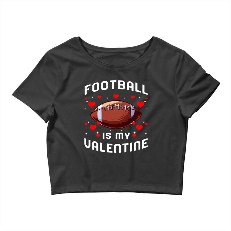 Football Is My Valentine Day Funny Sport Fan Player Crop Top by pester | Artistshot