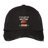 Im Just Here For The Halftime Show Funny American Football Vintage Cap | Artistshot