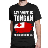 My Wife Is Tongan Nothing Scare Me Flag Heritage Roots Classic T-shirt | Artistshot