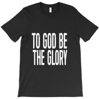 Christian Shirts To God Be T-shirt | Artistshot