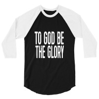 Christian Shirts To God Be 3/4 Sleeve Shirt | Artistshot