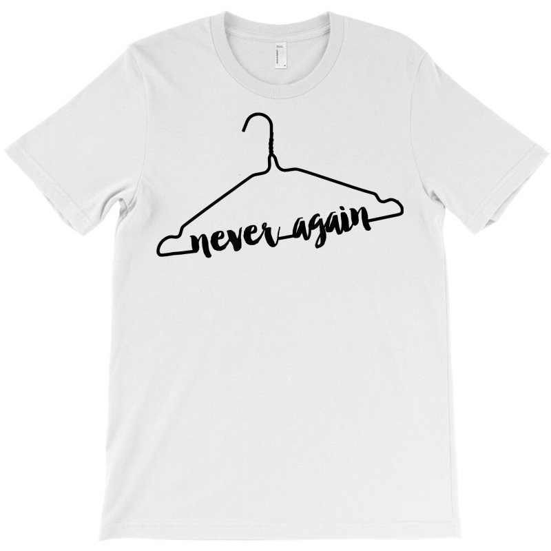 Never Again Hanger Tee Feminist Pro Choice Abortion Rights T Shirt T-shirt | Artistshot