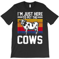 I'm Here To Pet The Cows Funny Cow Dairy Lover Farming T Shirt T-shirt | Artistshot