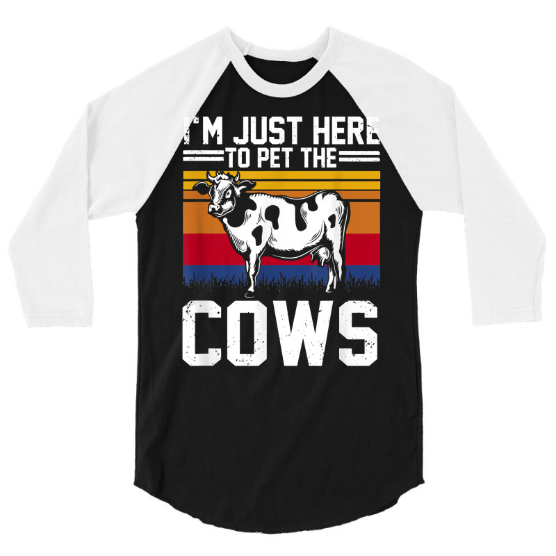 I'm Here To Pet The Cows Funny Cow Dairy Lover Farming T Shirt 3/4 Sleeve Shirt | Artistshot