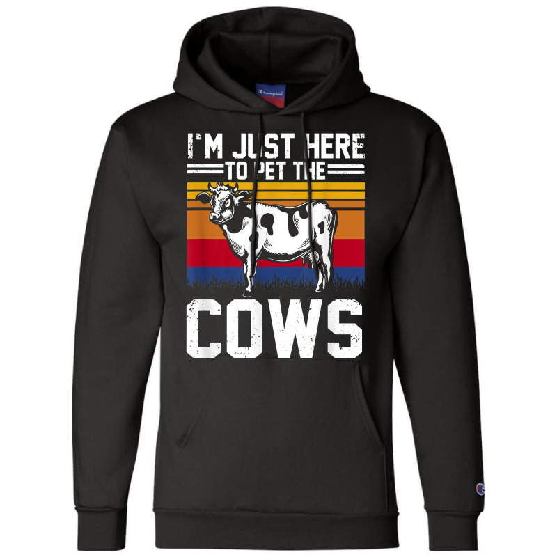 I'm Here To Pet The Cows Funny Cow Dairy Lover Farming T Shirt Champion Hoodie | Artistshot