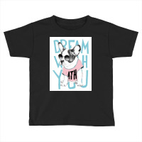 Dream What You Toddler T-shirt | Artistshot