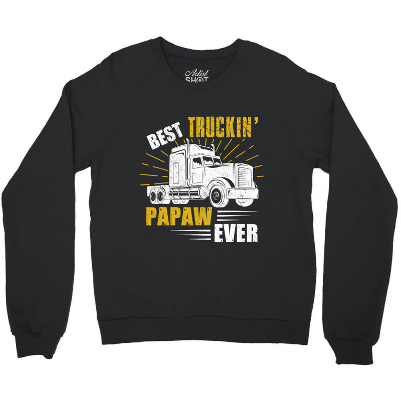 Best Truckin  Papaw Ever Tee Trucker Gift Fathers Day T Shirt Crewneck Sweatshirt by DianneHenderson91 | Artistshot