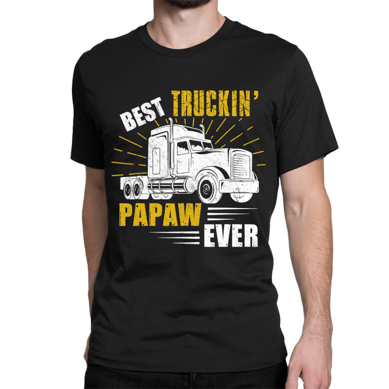 Best Truckin  Papaw Ever Tee Trucker Gift Fathers Day T Shirt Classic T-shirt by DianneHenderson91 | Artistshot