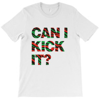 Can I Kick It T-shirt | Artistshot