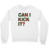 Can I Kick It Crewneck Sweatshirt | Artistshot